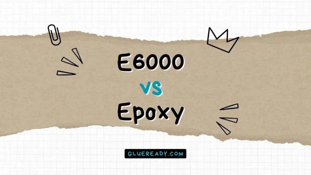 E6000 vs Epoxy | In-Depth Analysis