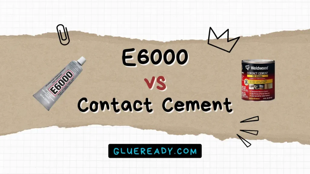 E6000 vs Contact Cement | Extensive Analysis