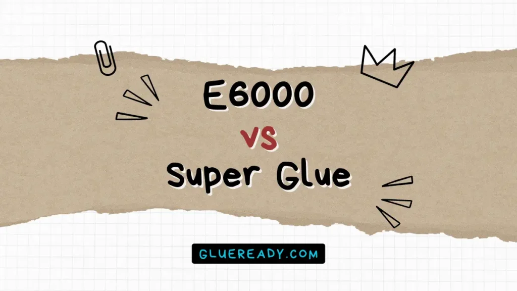 E6000 vs Super Glue | Detailed Analysis