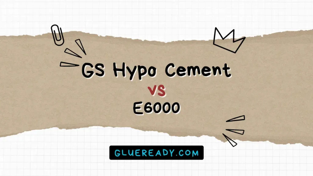 GS Hypo Cement vs E6000 – Which One to Choose?
