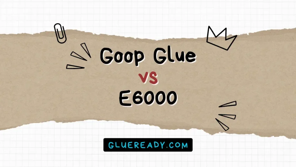 Goop Glue vs E6000 | In-Depth Comparison