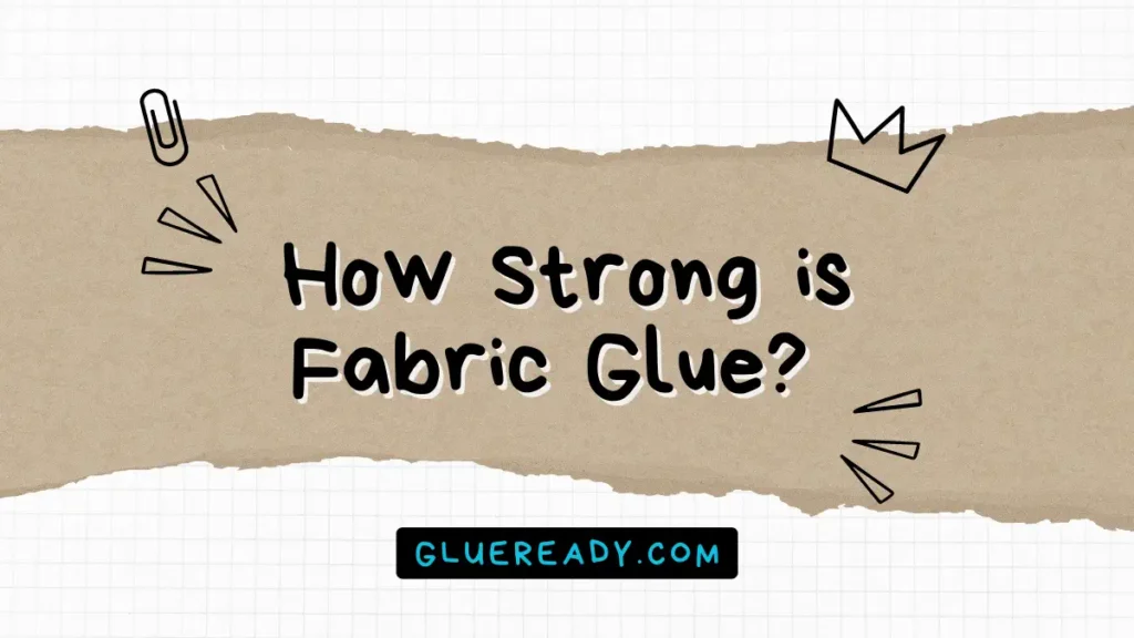 How Strong Is Fabric Glue & How to Make It Last Longer?