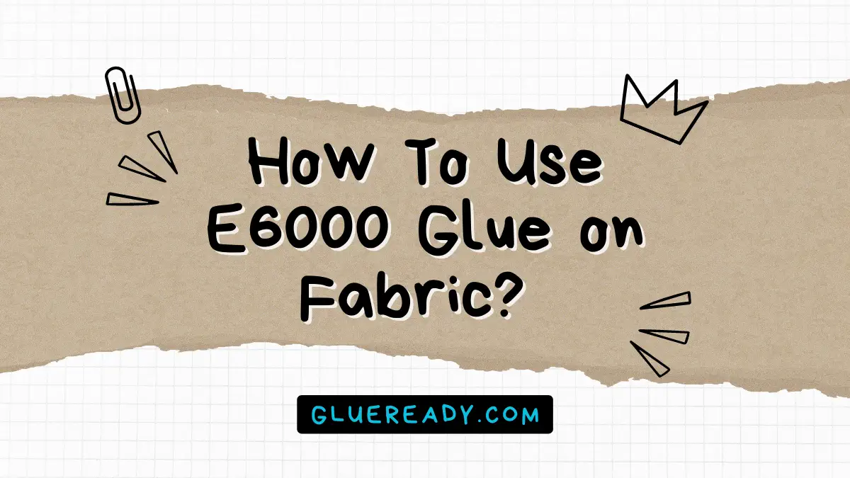 How To Use E6000 Glue on Fabric