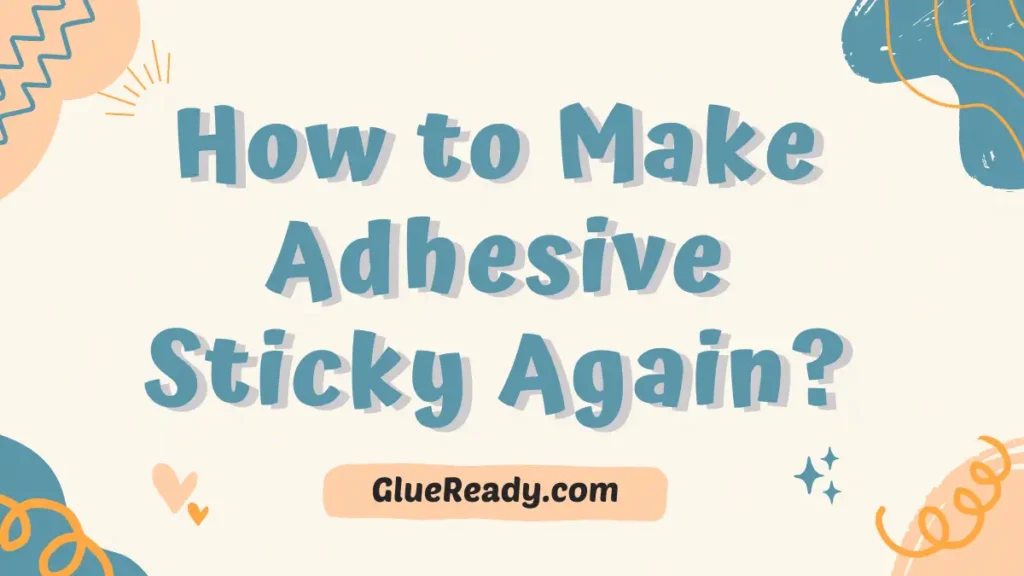 How to Make Adhesive Sticky Again?