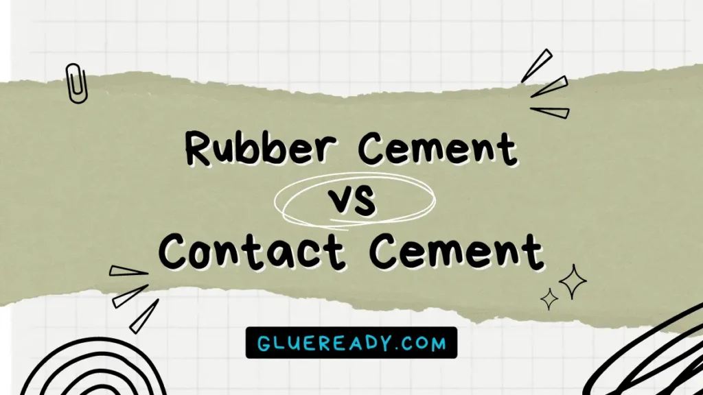 Rubber Cement vs Contact Cement | Detailed Analysis
