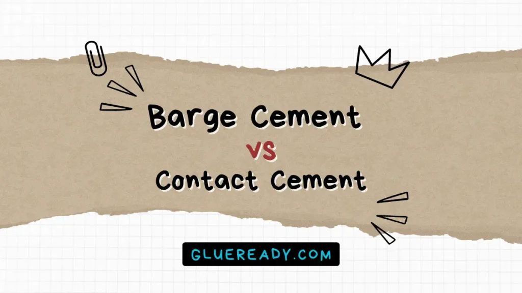 Barge Cement vs Contact Cement | What’re the Differences?