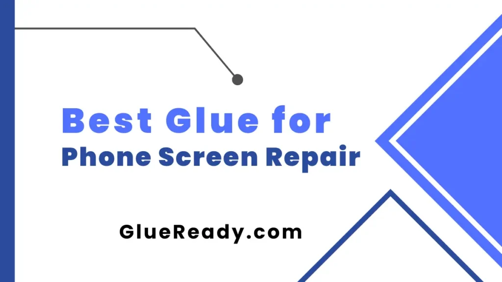 Best Glue for Phone Screen Repair in 2023