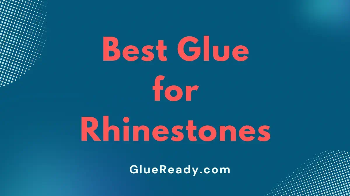 Best Glue for Rhinestones