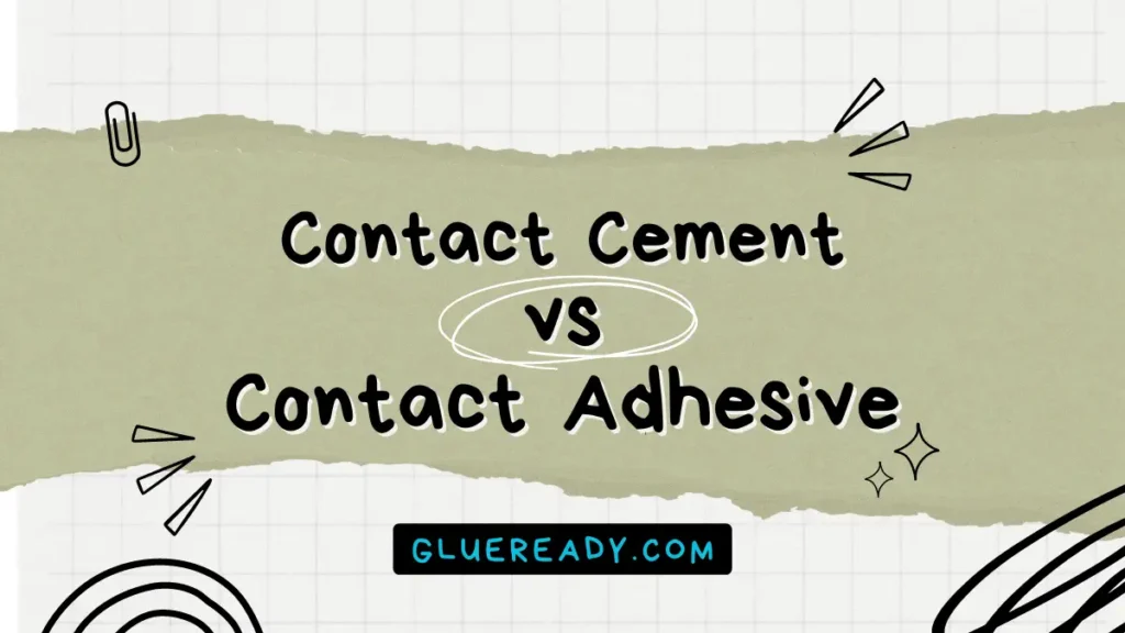 Contact Cement vs Contact Adhesive | Extensive Analysis