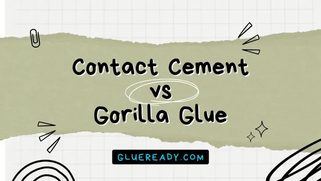 Contact Cement vs Gorilla Glue | In-Depth Comparison