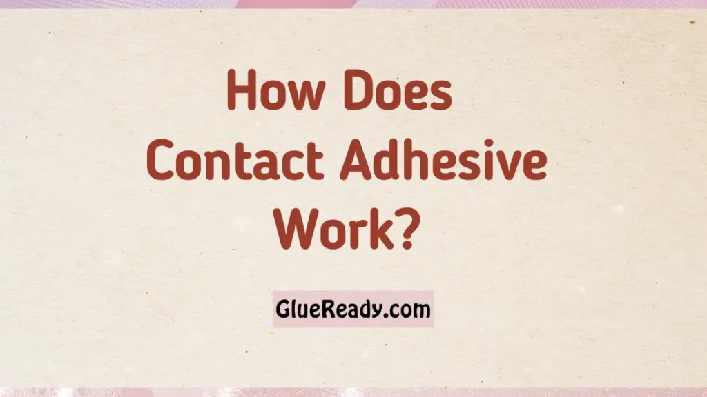 How Does Contact Adhesive Work?