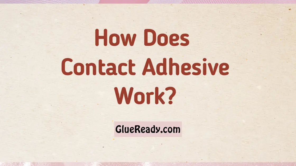 How Does Contact Adhesive Work