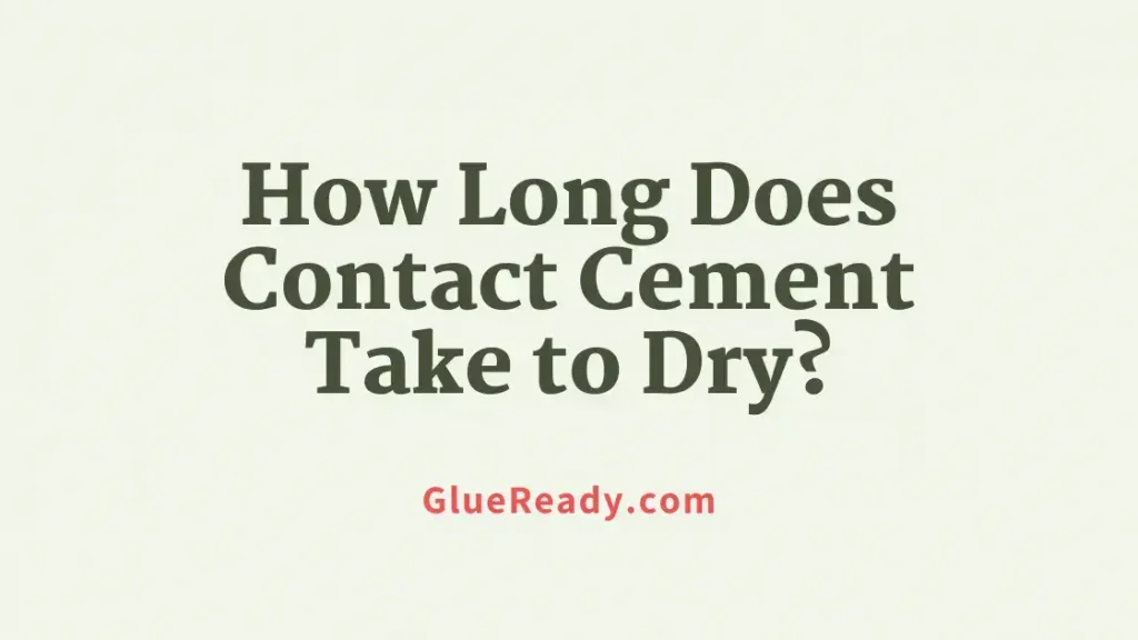 How Long Does Contact Cement Take to Dry?