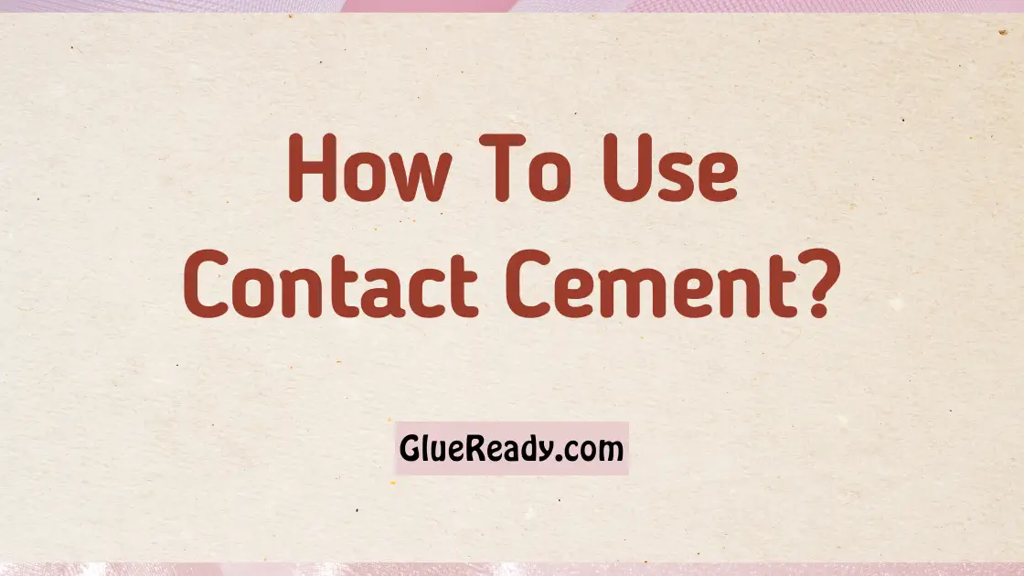 How To Use Contact Cement