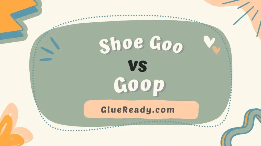 Shoe Goo vs Goop | Extensive Analysis