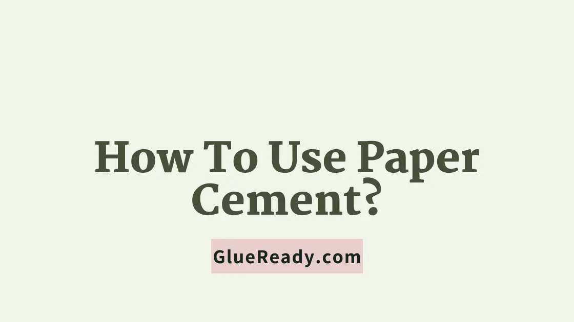 How To Use Paper Cement