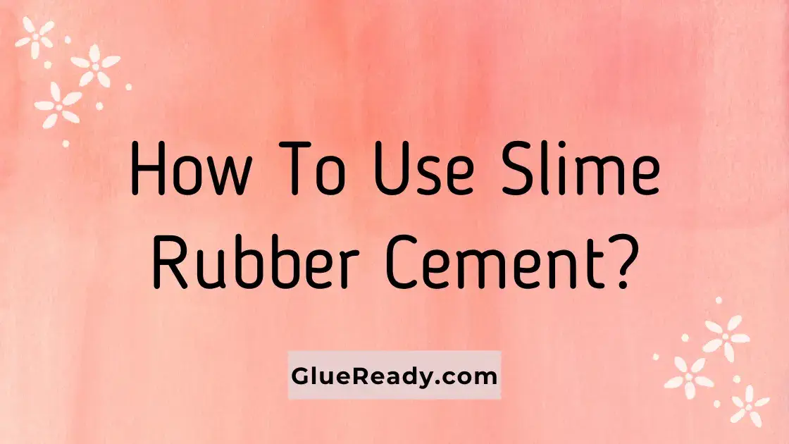 How To Use Slime Rubber Cement